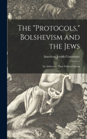 "Protocols," Bolshevism and the Jews: an Address to Their Fellow-citizens