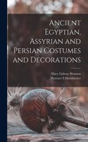 Ancient Egyptian, Assyrian and Persian Costumes and Decorations