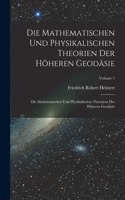 Die Mathematischen Und Physikalischen Theorien Der Höheren Geodäsie