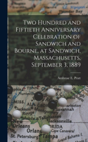 Two Hundred and Fiftieth Anniversary Celebration of Sandwich and Bourne, at Sandwich, Massachusetts, September 3, 1889