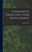Chimæeroid Fishes and Their Development