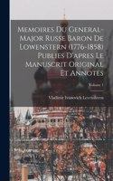 Memoires du general-major russe baron de Lowenstern (1776-1858) publies d'apres le manuscrit original et annotes; Volume 1