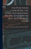 Pure Food Cook Book, the Good Housekeeping Recipes, Just how to Buy--just how to Cook