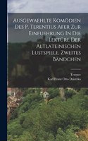 Ausgewaehlte Komödien des P. Terentius Afer zur Einfuehrung In die Lektüre der altlateinischen Lustspiele. Zweites Bändchen