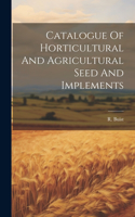 Catalogue Of Horticultural And Agricultural Seed And Implements
