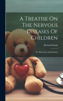Treatise On The Nervous Diseases Of Children