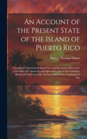 Account of the Present State of the Island of Puerto Rico