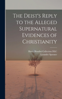 Deist's Reply to the Alleged Supernatural Evidences of Christianity