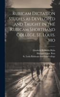 Rubicam Dictation Studies as Developed and Taught in the Rubicam Shorthand College, St. Louis. Mo