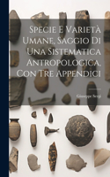 Specie E Varietà Umane, Saggio Di Una Sistematica Antropologica, Con Tre Appendici