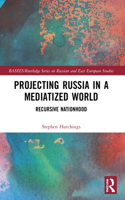 Projecting Russia in a Mediatized World