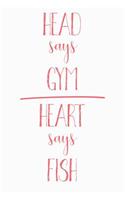 Head Says Gym Heart Says Fish: Funny Fish Journal / Notebook / Diary / Food Lovers Birthday / Appreciation Gift (6 x 9 - 110 blank pages)