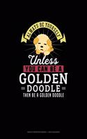 Always Be Yourself Unless You Can Be A Golden Doodle Then Be A Golden Doodle: Graph Paper Notebook - 1 Inch Squares(110 Graph Paper Notebook - 1 Inch Squares)