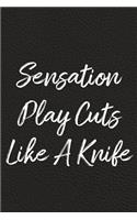 Sensation Play Cuts Like A Knife: BDSM, Kink, and Fetish Scene Reflection and Growth Log