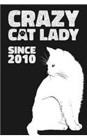 Crazy Cat Lady Since 2010: Lined Journal / Notebook - Funny Cat Themed Birthday Gift, Fun And Practical Alternative to a Birthday Card - Birthday Gifts For Women Who Love Cats