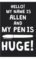 Hello! My Name Is ALLEN And My Pen Is Huge!