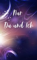 Nur du und ich: Nur du und ich / Persönliches Buch für Paare zum Ausfüllen