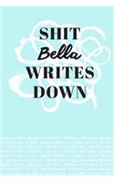 Shit Bella Writes Down: Personalized Teal Journal / Notebook (6 x 9 inch) with 110 wide ruled pages inside.