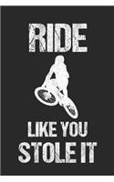 Ride Like You Stole It: 6 x 9 Blank Notebook for Mountainbiker & Downhill Biker