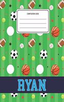 Composition Book Ryan: Sports Pattern Composition Book Name Ryan Personalized Lined Wide Rule Notebook for Boys Kids Back to School Preschool Kindergarten and Elementary G