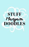 Stuff Maryam Doodles: Personalized Teal Doodle Sketchbook (6 x 9 inch) with 110 blank dot grid pages inside.