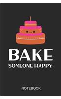 Bake Someone Happy Notebook