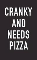 Cranky and Needs Pizza: A 6x9 Inch Matte Softcover Journal Notebook with 120 Blank Lined Pages and a Funny Foodie Chef or Baker Cover Slogan
