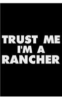 Trust Me I'm a Rancher: Funny Writing Notebook, Journal for Work, Daily Diary, Planner, Organizer for Ranchers