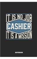 Cashier Notebook - It Is No Job, It Is a Mission: Ruled Composition Notebook to Take Notes at Work. Lined Bullet Point Diary, To-Do-List or Journal for Men and Women.