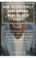 How to Effectively Cure Chronic Work-Related Stress