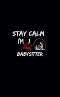 Stay Calm I'm Almost A Babysitter: A 6x9 Inch Matte Softcover Paperback Notebook Journal With 120 Blank Lined Pages