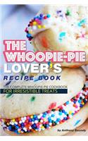 The Whoopie-Pie Lover's Recipe Book: The Complete Whoopie-Pie Cookbook for Irresistible Treats