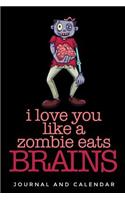 I Love You Like A Zombie Eats Brains: Blank Lined Journal With Calendar For Zombie Stories