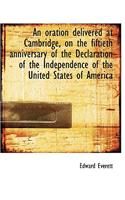 An Oration Delivered at Cambridge, on the Fiftieth Anniversary of the Declaration of the Independenc