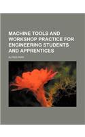 Machine Tools and Workshop Practice for Engineering Students and Apprentices