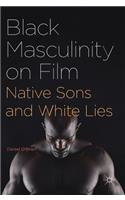 Black Masculinity on Film: Native Sons and White Lies