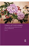 China's Leftover Women: Late Marriage among Professional Women and its Consequences(ASAA Women in Asia Series)