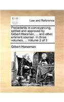 Precedents in Conveyancing, Settled and Approved by Gilbert Horsman, ... and Other Eminent Counsel. in Three Volumes, ... Volume 2 of 3