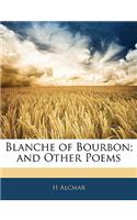 Blanche of Bourbon; And Other Poems