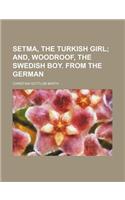 Setma, the Turkish Girl; And, Woodroof, the Swedish Boy. from the German