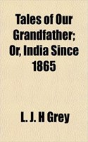 Tales of Our Grandfather; Or, India Since 1865