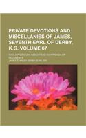 Private Devotions and Miscellanies of James, Seventh Earl of Derby, K.G; With a Prefatory Memoir and an Appendix of Documents Volume 67