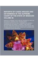 Reports of Cases Argued and Determined in the Supreme Court of the State of Missouri Volume 98