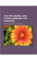 The Two Bears, and Other Sermons for Children