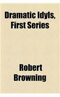 Dramatic Idyls, First Series