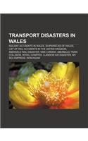 Transport Disasters in Wales: Railway Accidents in Wales, Shipwrecks of Wales, List of Rail Accidents in the United Kingdom(English)