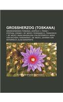 Grossherzog (Toskana): Grossherzogin (Toskana), Leopold II., Franz I. Stephan, Cosimo I. de' Medici, Ferdinand III., Francesco I. de' Medici(German)