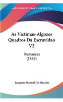 As Victimas-Algozes Quadros Da Escravidao V2: Romances (1869)(Not Applicable)