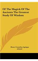 Of the Magick of the Ancients the Greatest Study of Wisdom