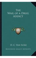 Wail of a Drug Addict